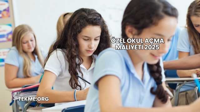 Özel Okul Açma Maliyeti 2025