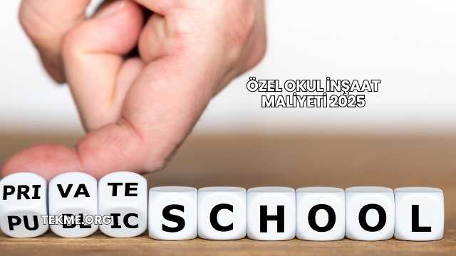 Özel Okul İnşaat Maliyeti 2025