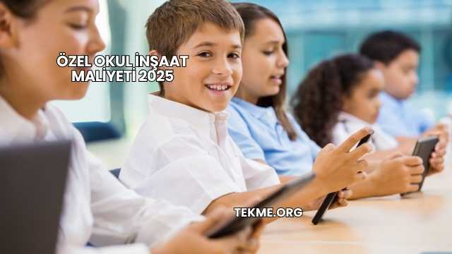 Özel Okul İnşaat Maliyeti 2025