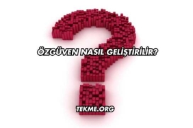 Özgüven Nasıl Geliştirilir?