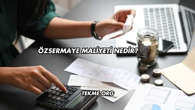 Özsermaye Maliyeti Nedir?