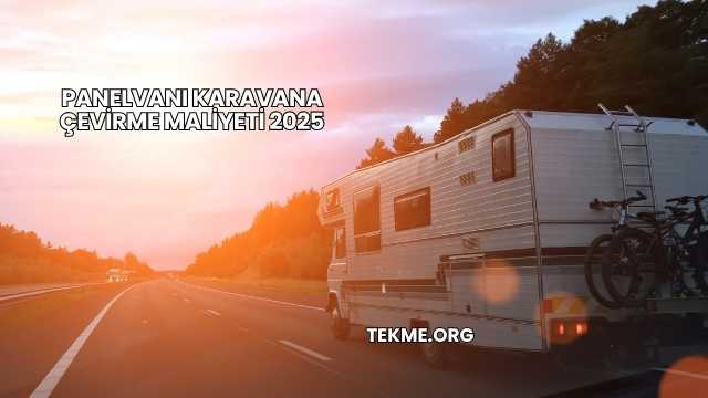 Panelvanı Karavana Çevirme Maliyeti 2025