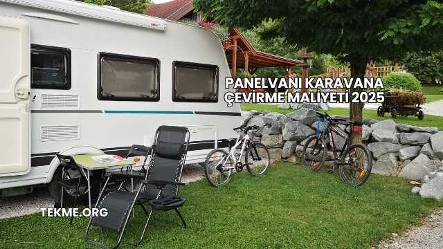 Panelvanı Karavana Çevirme Maliyeti 2025