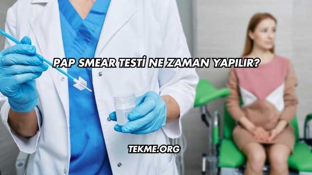 Pap Smear Testi Ne Zaman Yapılır?