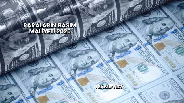 Paraların Basım Maliyeti 2025