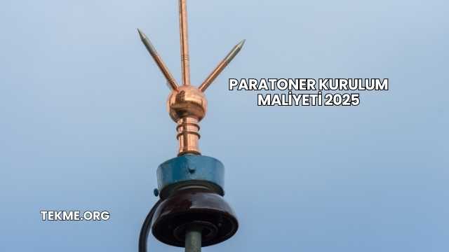 Paratoner Kurulum Maliyeti 2025