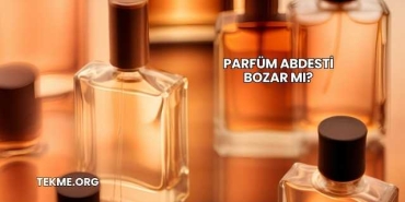 Parfüm Abdesti Bozar mı?