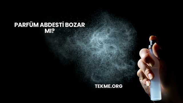 Parfüm Abdesti Bozar mı?