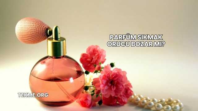 Parfüm Sıkmak Orucu Bozar mı?