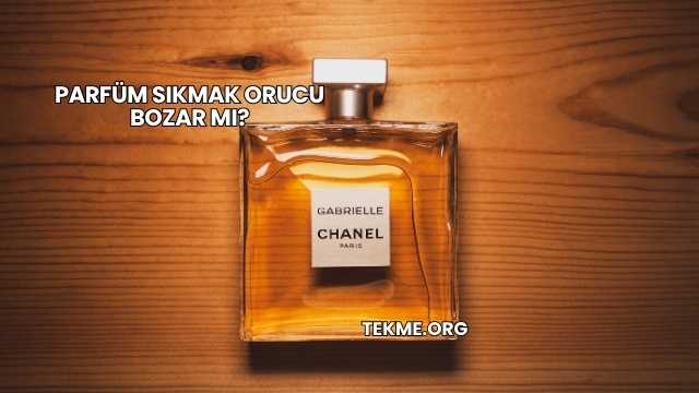 Parfüm Sıkmak Orucu Bozar mı?