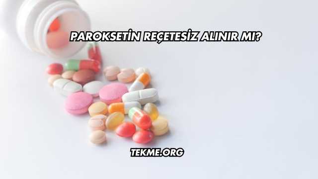 Paroksetin Reçetesiz Alınır mı?