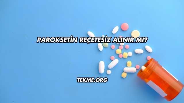 Paroksetin Reçetesiz Alınır mı?