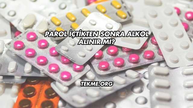 Parol İçtikten Sonra Alkol Alınır mı?