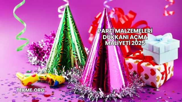 Parti Malzemeleri Dükkanı Açma Maliyeti 2025