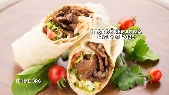 Paşa Döner Açma Maliyeti 2025