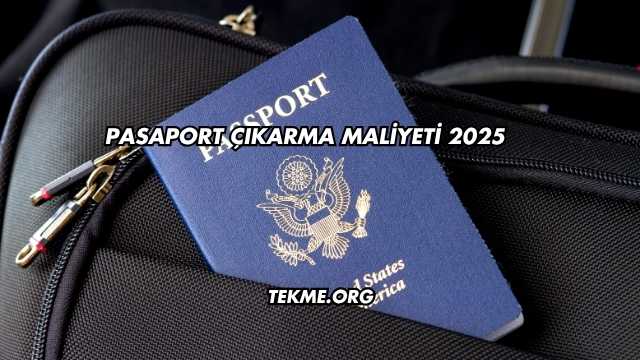 Pasaport Çıkarma Maliyeti 2025