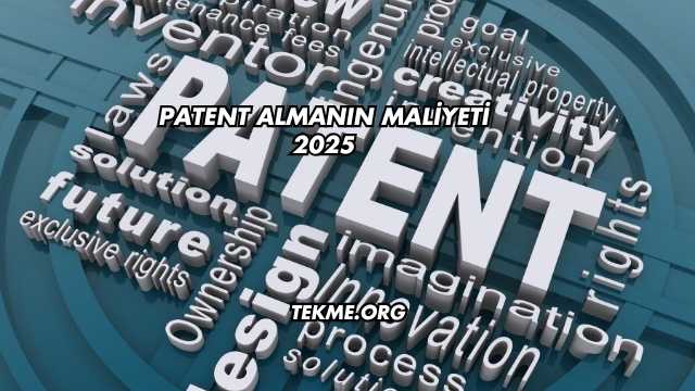 Patent Almanın Maliyeti 2025