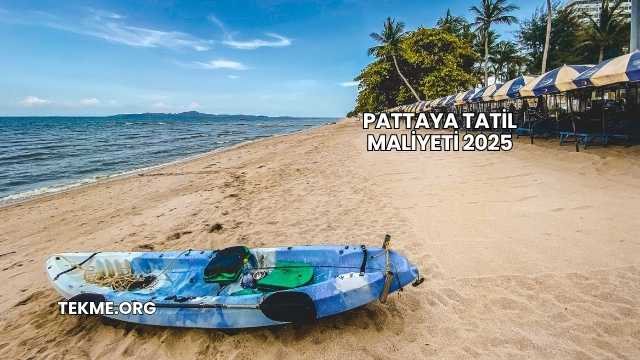 Pattaya Tatil Maliyeti 2025