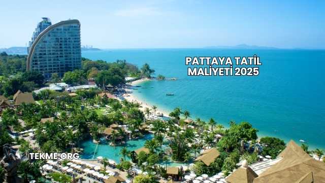Pattaya Tatil Maliyeti 2025