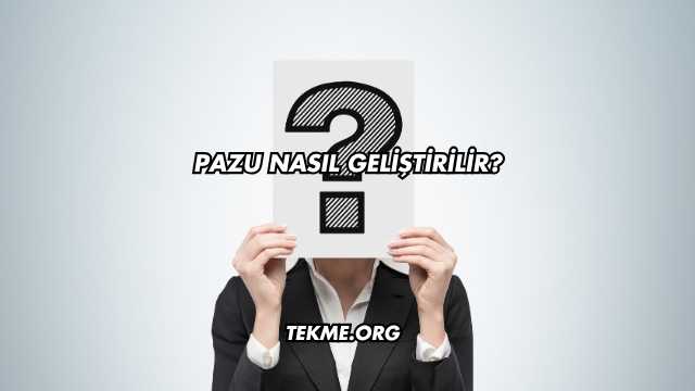 Pazu Nasıl Geliştirilir?