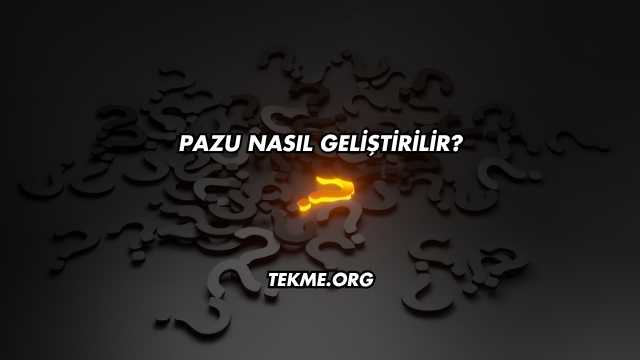 Pazu Nasıl Geliştirilir?