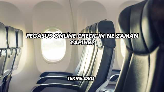 Pegasus Online Check-in Ne Zaman Yapılır?