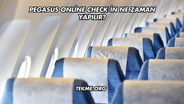 Pegasus Online Check-in Ne Zaman Yapılır?