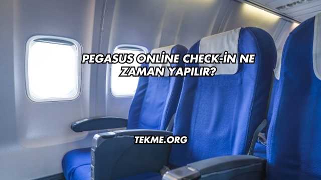 Pegasus Online Check-in Ne Zaman Yapılır?