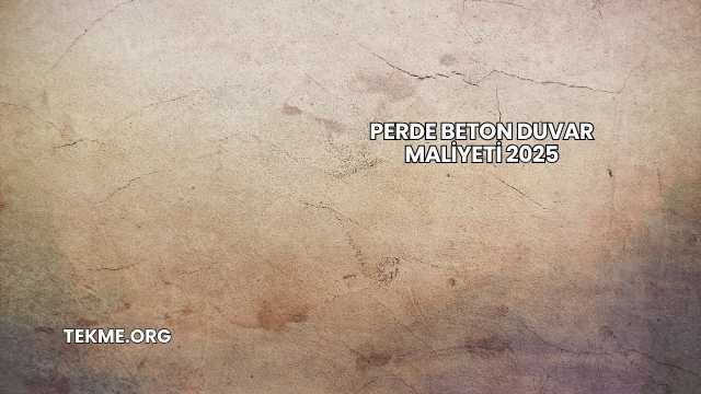 Perde Beton Duvar Maliyeti 2025