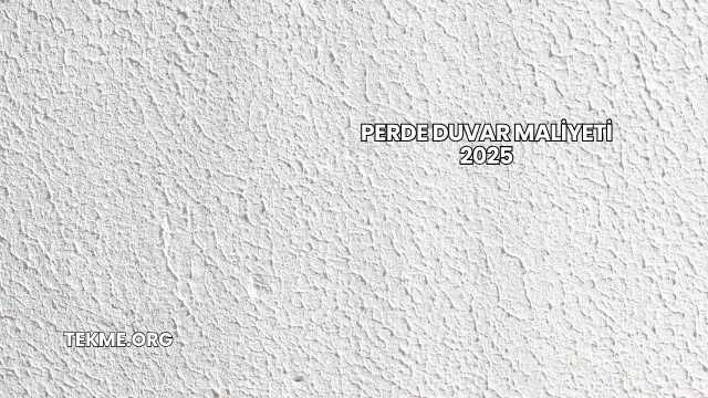 Perde Duvar Maliyeti 2025
