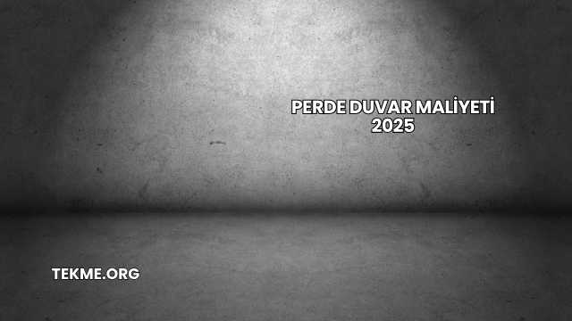 Perde Duvar Maliyeti 2025