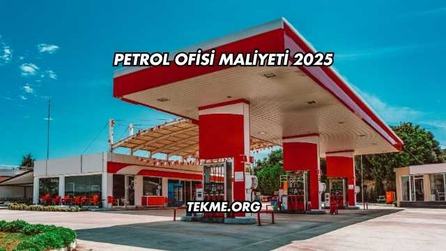 Petrol Ofisi Maliyeti 2025