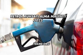 Petrol Ruhsatı Alma Maliyeti 2025