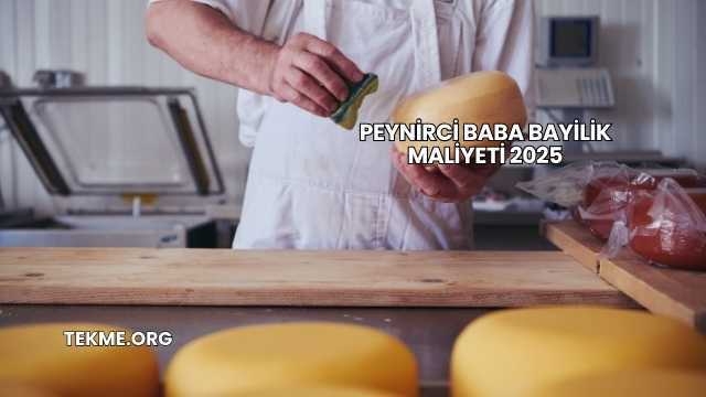 Peynirci Baba Bayilik Maliyeti 2025