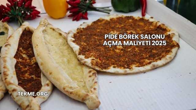 Pide Börek Salonu Açma Maliyeti 2025