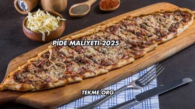Pide Maliyeti 2025
