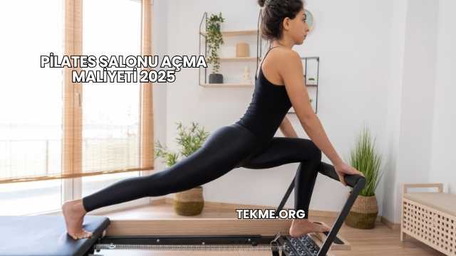 Pilates Salonu Açma Maliyeti 2025