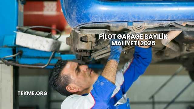 Pilot Garage Bayilik Maliyeti 2025