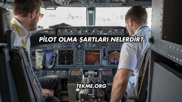 Pilot Olma Şartları Nelerdir?
