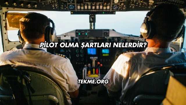 Pilot Olma Şartları Nelerdir?