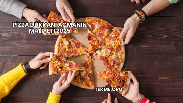 Pizza Dükkanı Açmanın Maliyeti 2025