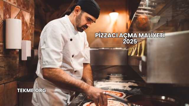 Pizzacı Açma Maliyeti 2025