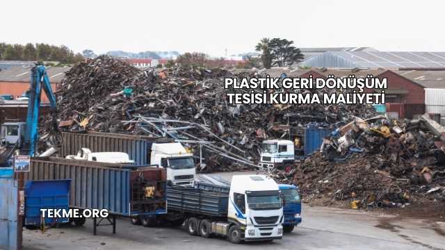 Plastik Geri Dönüşüm Tesisi Kurma Maliyeti