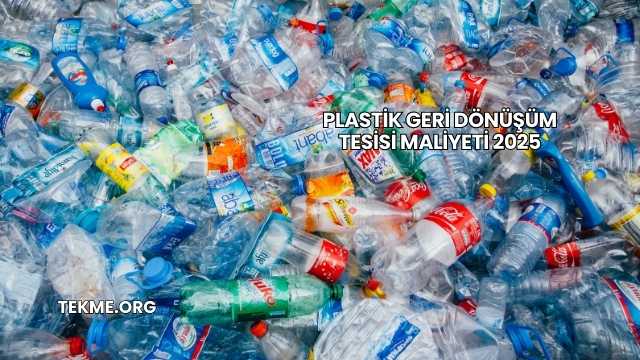 Plastik Geri Dönüşüm Tesisi Maliyeti 2025