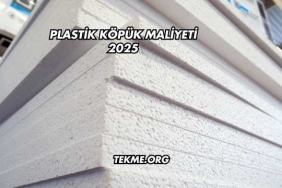 Plastik Köpük Maliyeti 2025