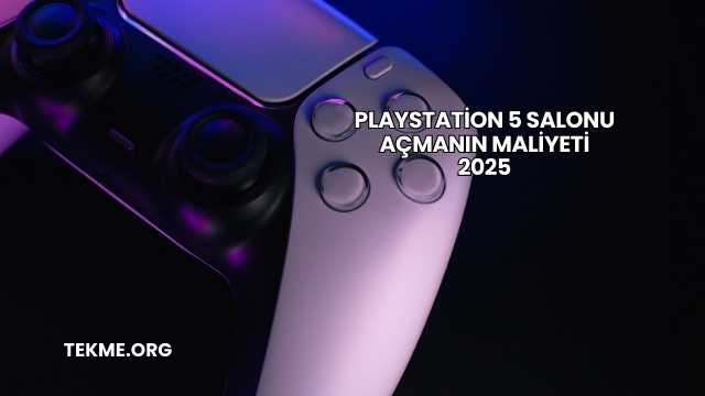 Playstation 5 Salonu Açmanın Maliyeti 2025