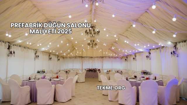 Prefabrik Düğün Salonu Maliyeti 2025