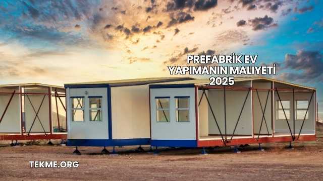 Prefabrik Ev Yapımanın Maliyeti 2025
