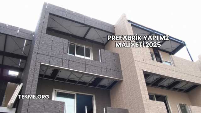 Prefabrik Yapı m2 Maliyeti 2025