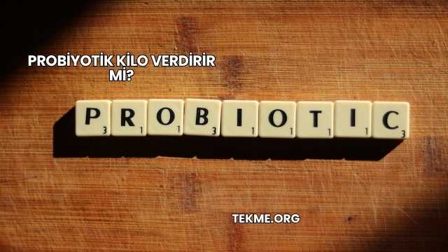 Probiyotik Kilo Verdirir mi?